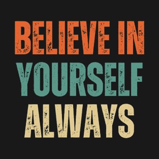 Inspirational and Motivational Quotes for Success - Believe In Yourself Always T-Shirt