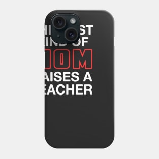 Best Kind Of Mom Raises A Teacher Phone Case