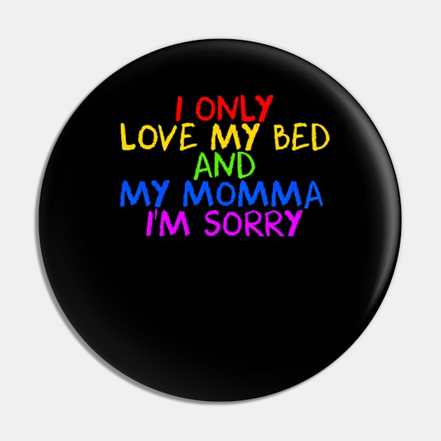 I Only Love My Bed And My Momma  24 Pin by finchandrewf