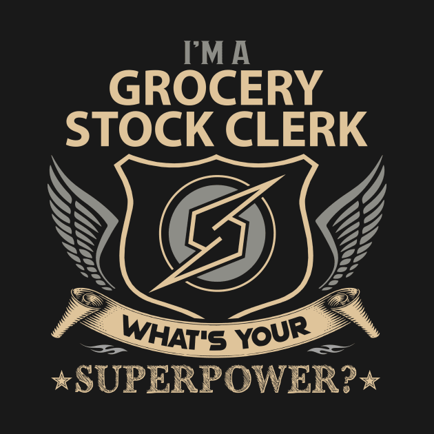 Grocery Stock Clerk T Shirt - Superpower Gift Item Tee by Cosimiaart