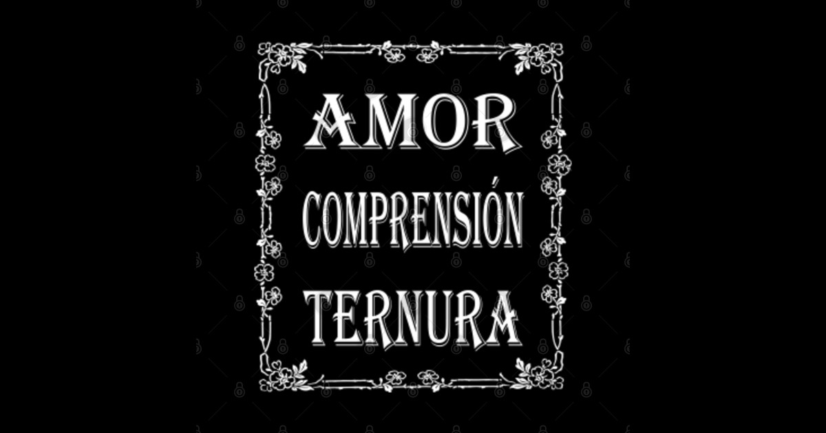 Lo Que Necesito Es Amor Comprensión Y Ternura www.teepublic.com