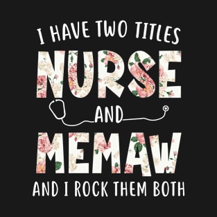 I Have Two Titles Nurse and Memaw Floral Mothers Day T-Shirt