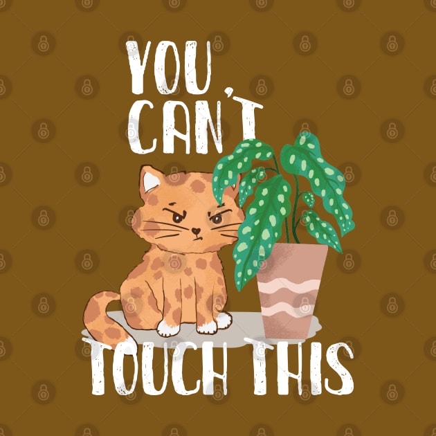 Grumpy Plant eater Cat with funny You Can´t Touch this slogan by MinkkiDraws