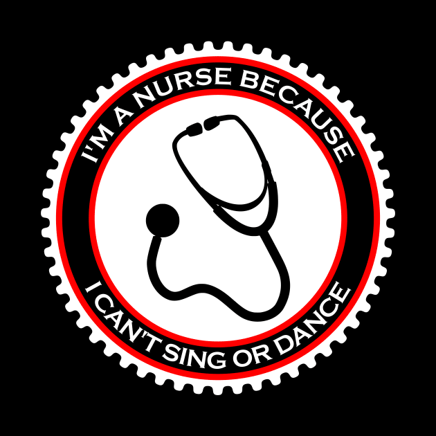 I'm a Nurse Because I Can't Sing or Dance by machasting