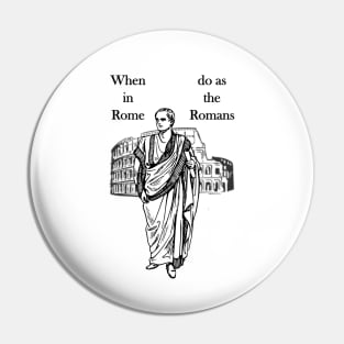 When in Rome, do as the Romans Pin