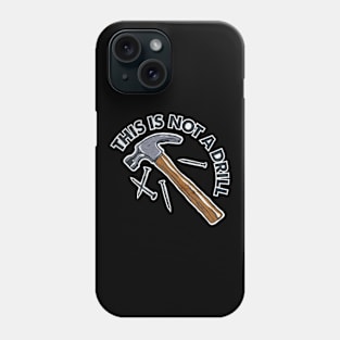 This Is Not a Drill hammer Phone Case