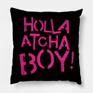 Holla Atcha Boy! Pillow