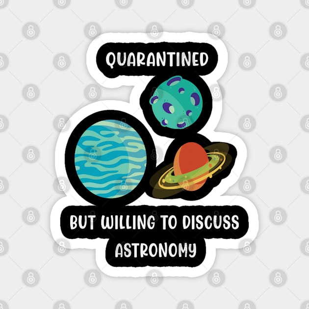 Quarantined But Willing To Discuss Astronomy Magnet by familycuteycom