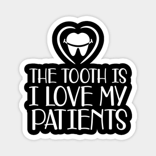 Dental - The tooth is I love my patients b Magnet