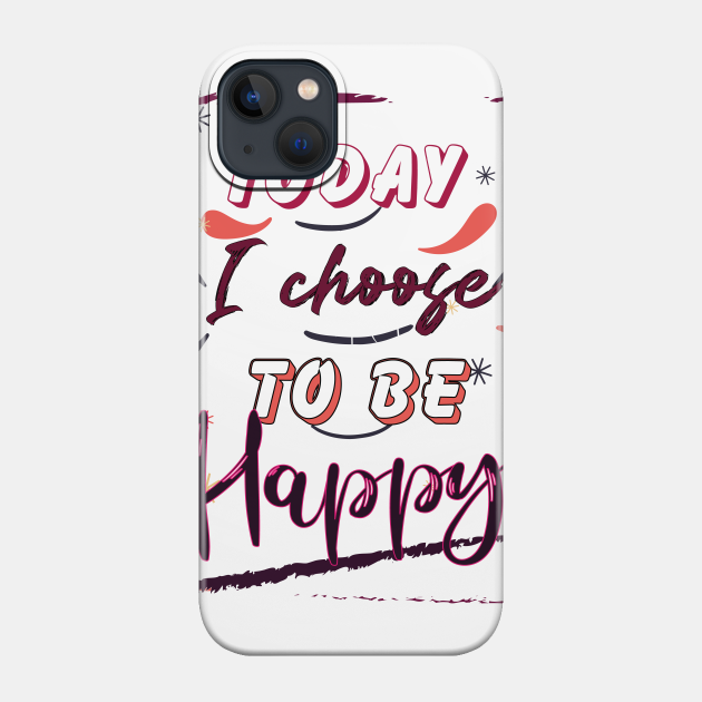 Today I choose to be Happy - Happy Holidays - Phone Case