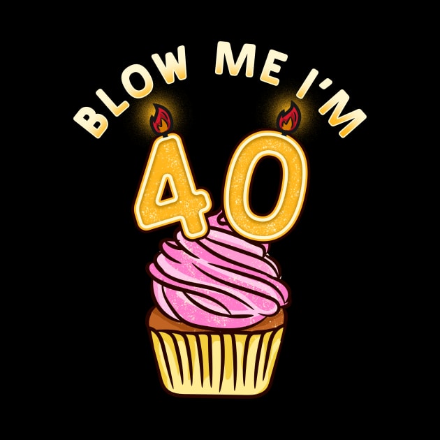 Blow Me I'm 40 - Funny 40th Birthday Party Gift by biNutz