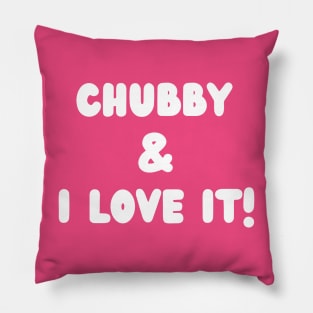 Chubby and I love it- a body positivity design Pillow