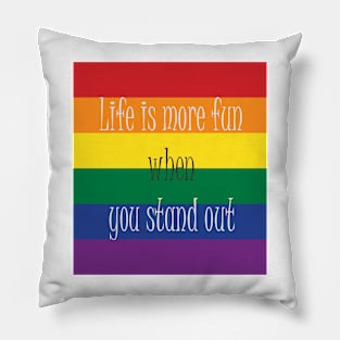 Pride Life is more fun when you stand out Pillow