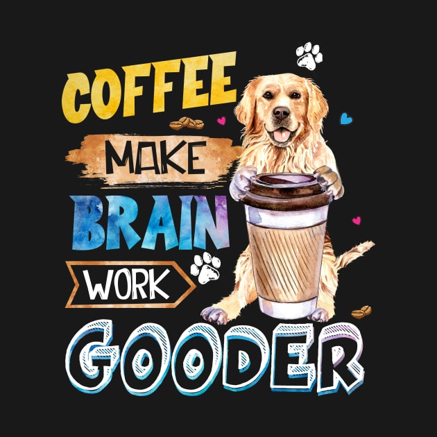 Coffee Make Brain Work Gooder Golden Retriever by Margaretsantana