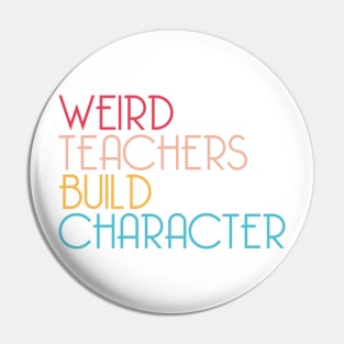 Weird Teachers Build Character Pin