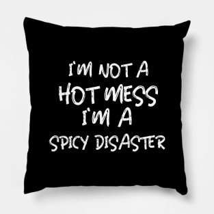 I'm Not A Hot Mess I'm A Spicy Disaster Pillow