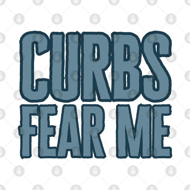 Curbs Fear Me by HobbyAndArt