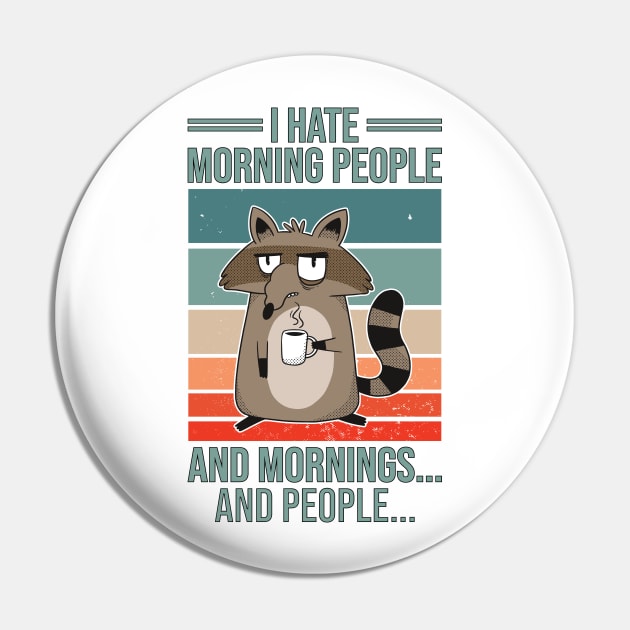 I Hate Morning People And Mornings And People Vintage Racoon Pin by 2P-Design