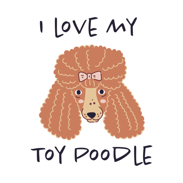 I Love My Toy Poodle by greenoriginals