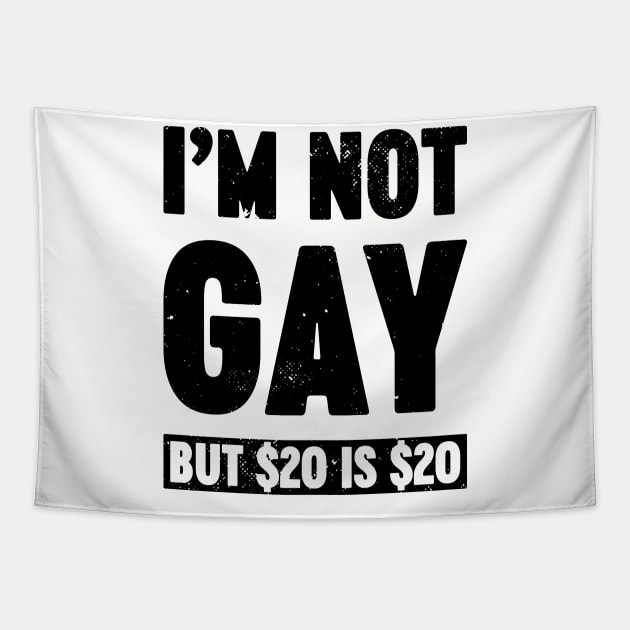 I'm Not Gay But $20 is $20 Funny Tapestry by Luluca Shirts