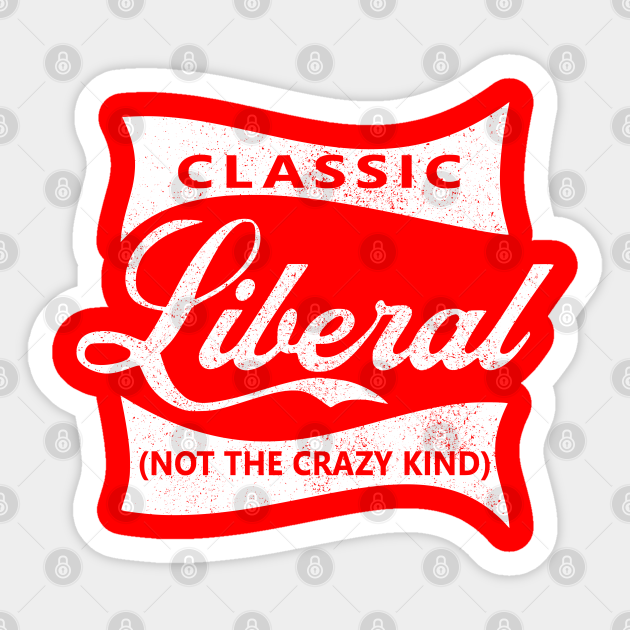 Classic Liberal (not the crazy kind) - Conservative - Sticker