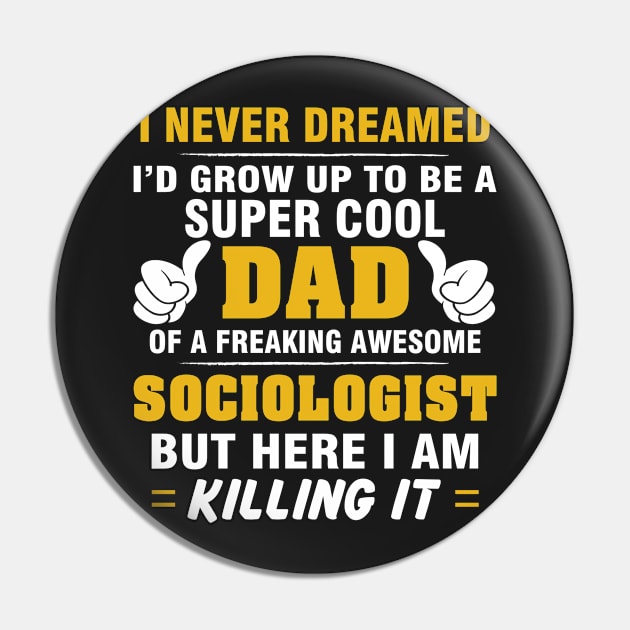 SOCIOLOGIST Dad  – Super Cool Dad Of Freaking Awesome SOCIOLOGIST Pin by rhettreginald