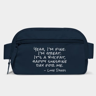 Yeah, I’m fine. I’m great. It’s a big, fat, happy sunshine day. Bag