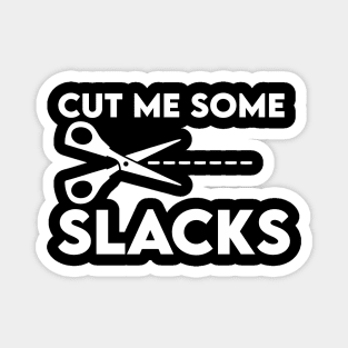 cut me some slacks Magnet