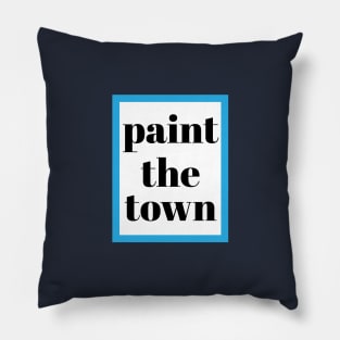 PAINT THE TOWN Pillow