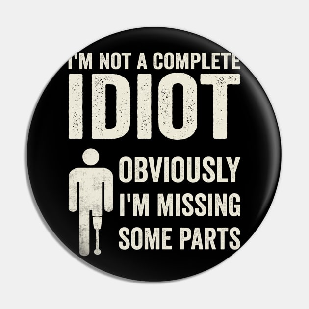 Amputee Humor Im Not A Complete Idiot Pin by Visual Vibes