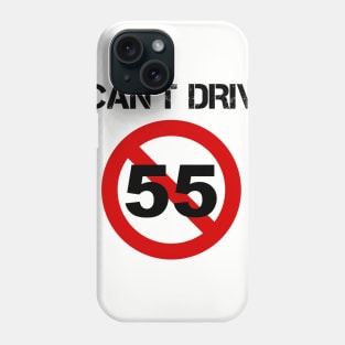 I Can't Drive 55 - v1 Phone Case