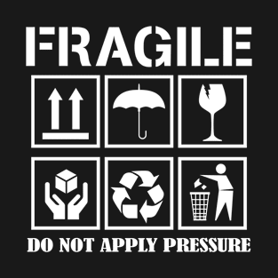 Fragile stamp - Do not apply pressure T-Shirt