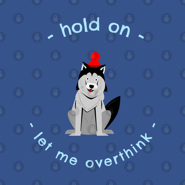 Discover Hold On Let Me Overthink Funny Anxiety Derpy Siberian Husky Dog Design - Siberian Husky - T-Shirt