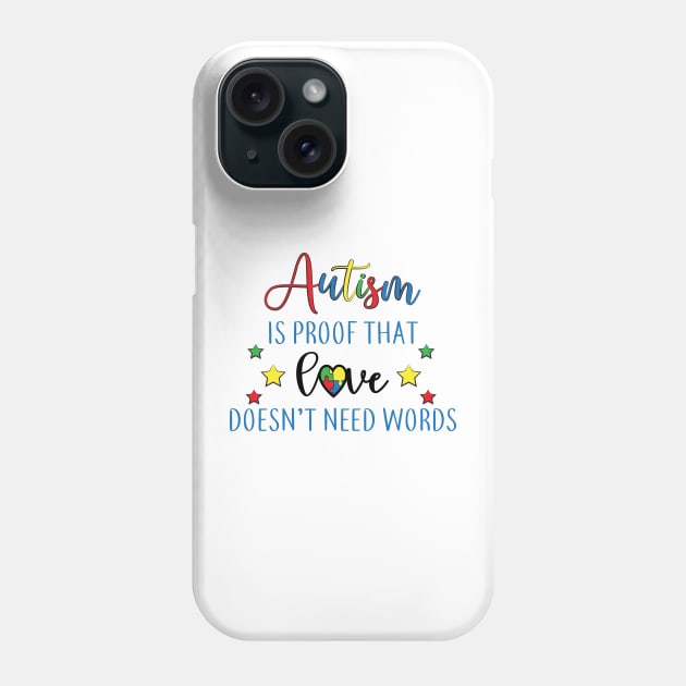 Autism is proof That Love Doesn't Need Words,  Motivation, Cool, Support, Autism Awareness Day, Mom of a Warrior autistic, Autism advocacy Phone Case by SweetMay