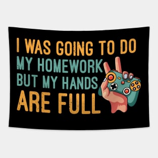 I Was Going To Do My Homework But My Hands Are Full, Funny Gaming Lover Tapestry