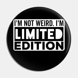 I'm not Weird i'm Limited Edition funny Memes Pin