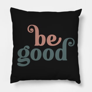 Be Good Inspirational Art Pillow