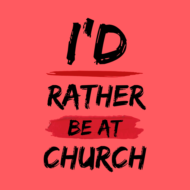 I'd Rather Be At Church | Christian by All Things Gospel