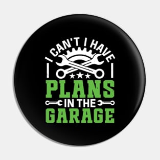 I Can't I Have Plans In The Garage Funny Quote Pin