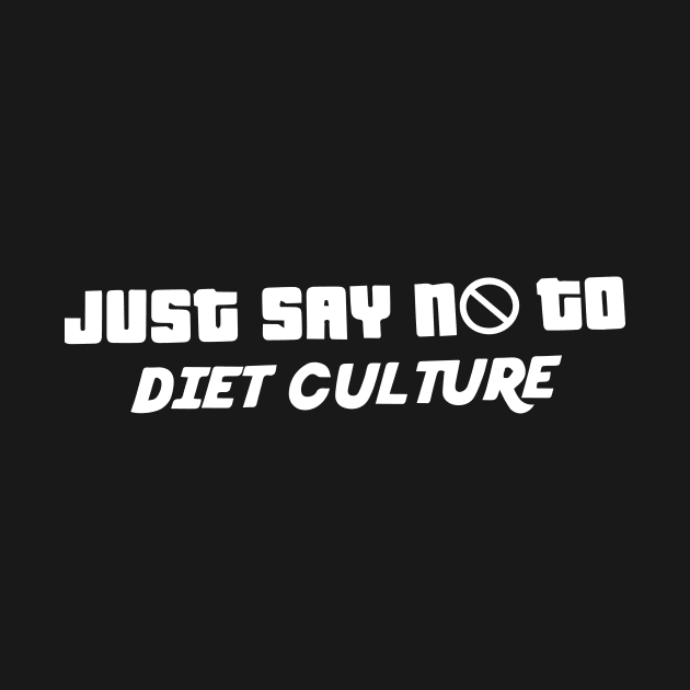 Just Say No to Diet Culture - Body Positive by blacckstoned