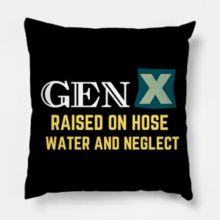 GEN X raised on hose water and neglect Pillow