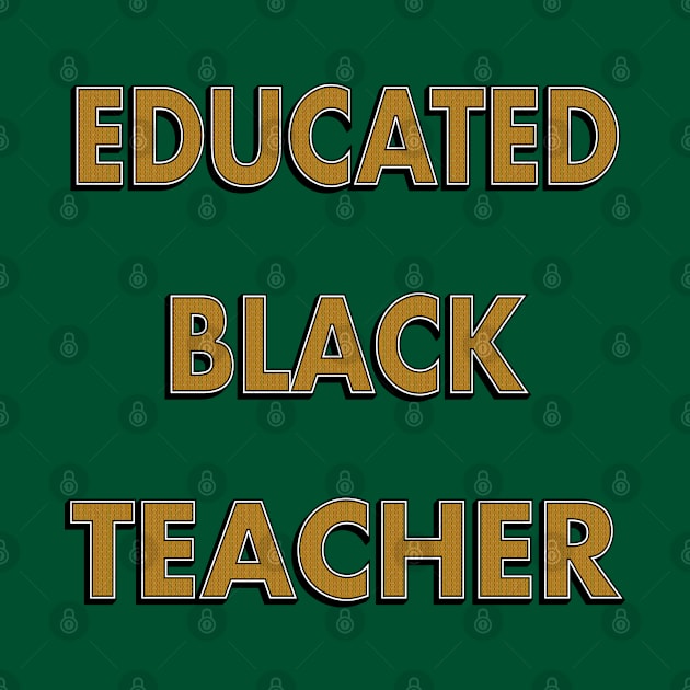 Educated Black Teacher by IronLung Designs