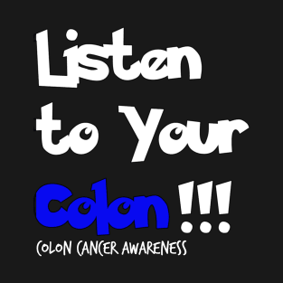 Listen to Your Colon Colon Cancer Symptoms Awareness Ribbon T-Shirt