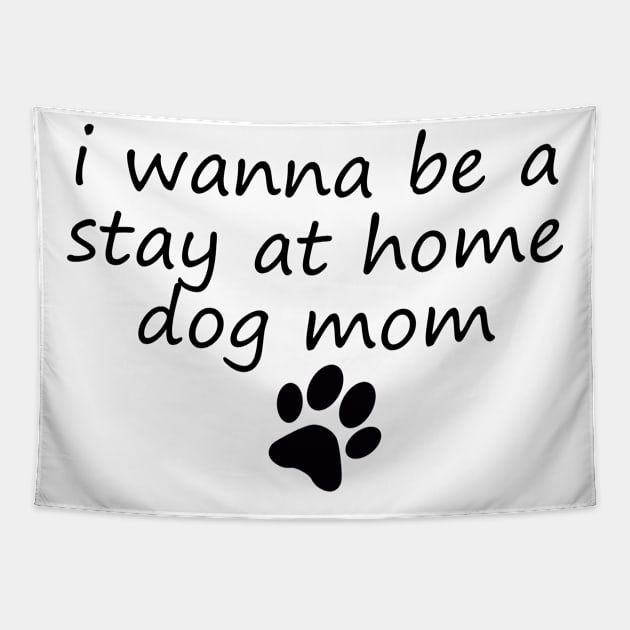 I wanna be a stay at home dog mom Tapestry by ChestifyDesigns