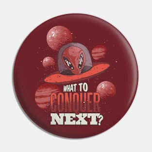 What to Conquer Next? UFO Alien Vintage Pin