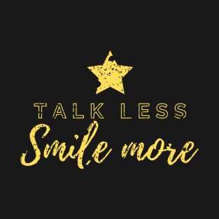 Talk Less, Smile More T-Shirt