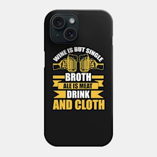 Wine Is But Single Broth ale Is Meat Drink And Cloth T Shirt For Women Men Phone Case