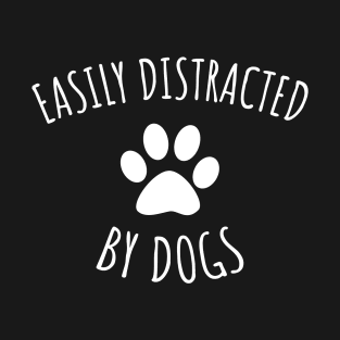 Easily Distracted By Dogs T-Shirt