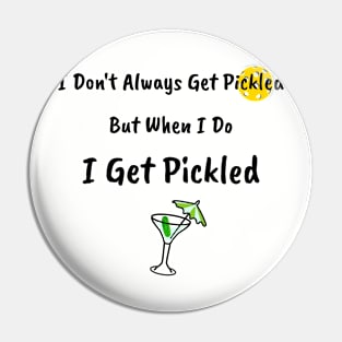 I Don't Always Get Pickled, But When I Do I Get Pickled Pin