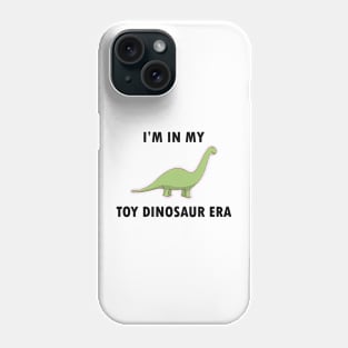 I'm In My Toy Dinosaur Era Phone Case